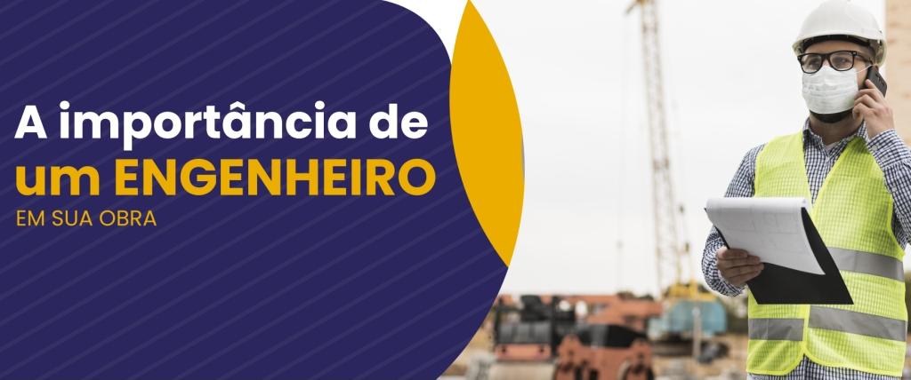 A importância de um Engenheiro em sua Obra