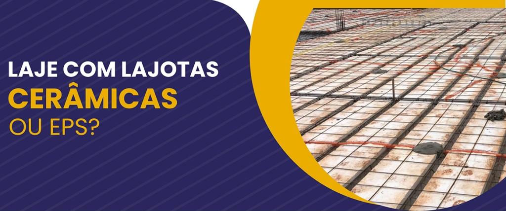 Laje com Lajotas Cerâmicas Ou EPS?